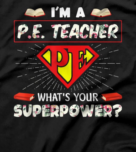 I'm A Pe Teacher What's Your Superpower Physical Education T-Shirt