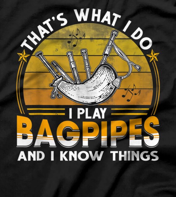  I Play Bagpipes And I Know Things T-Shirt