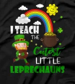  I Teach The Cutest Little Leprechauns Funny St Patricks Day T-Shirt