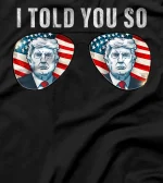  I told you so Tee trump Tee sunglasses American Flag T-Shirt