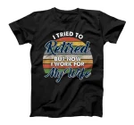  I tried to retire but now i work for my wife T-Shirt T-Shirt