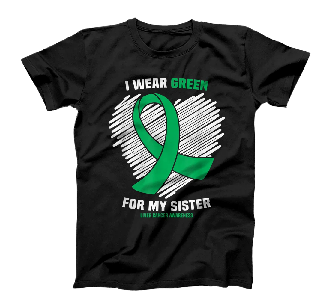  I Wear Green For My Sister Liver Cancer Awareness T-Shirt