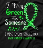  I Wear Green For Someone Liver Cancer Awareness T-Shirt