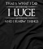  Ice Luge Gifts - I Luge and I Know Things Funny Slider T-Shirt