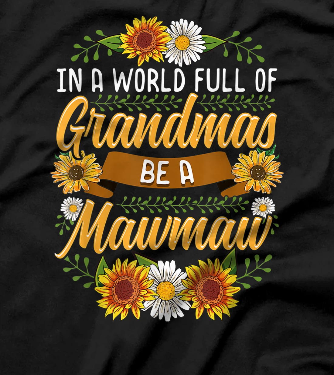  In A World Full Of Grandmas Be A Mawmaw Shirt Sunflower Gift T-Shirt