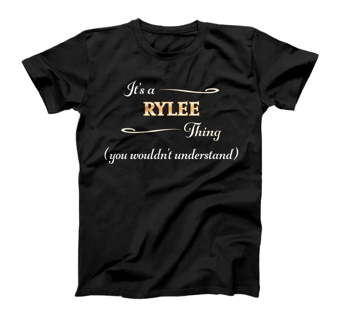  It's a RYLEE Thing, You Wouldn't Understand | Name Gift - T-Shirt