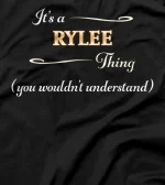  It's a RYLEE Thing, You Wouldn't Understand | Name Gift - T-Shirt