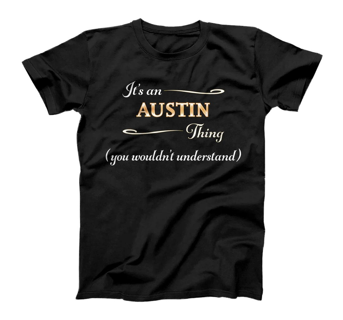  It's an AUSTIN Thing You Wouldn't Understand | Name Gift - T-Shirt