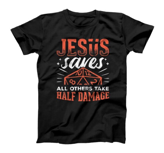  Jesus saves all others take half damage - tabletop lord T-Shirt