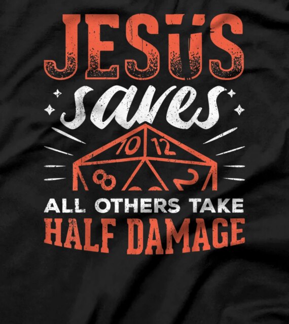  Jesus saves all others take half damage - tabletop lord T-Shirt