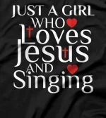  Just A Girl Who Loves Jesus And Singing Shirt  Girls T-Shirt