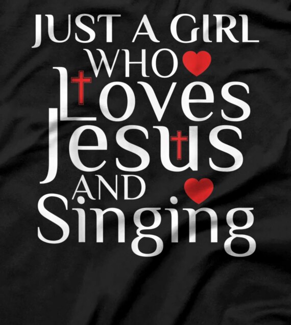  Just A Girl Who Loves Jesus And Singing Shirt  Girls T-Shirt