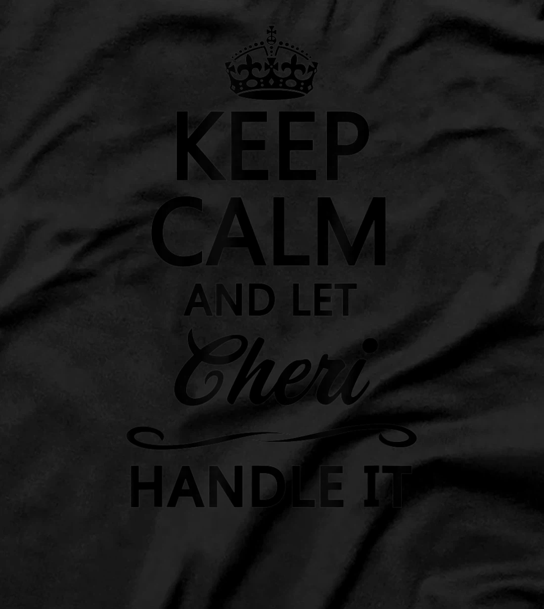  KEEP CALM and let CHERI Handle It | Funny Name Gift - T-Shirt