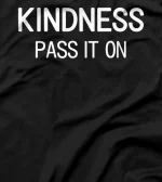  Kindness Pass It On, Fun, Inspired, Positive Sayings, Family T-Shirt