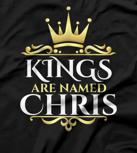  Kings Are Named Chris T-Shirt