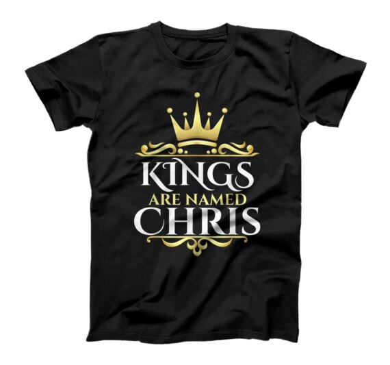  Kings Are Named Chris T-Shirt