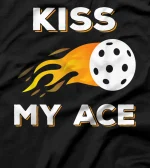  Kiss My Ace Pickleball Player Clothing Burning Pickle Ball T-Shirt