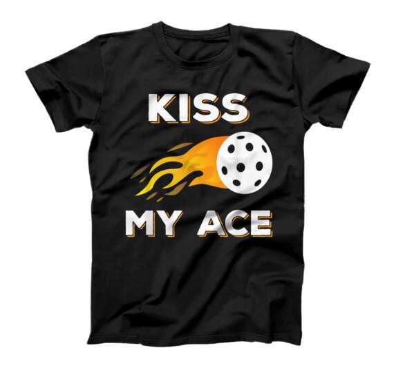  Kiss My Ace Pickleball Player Clothing Burning Pickle Ball T-Shirt