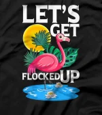  Let's Get Flocked Up Funny Colorful Falmingo Design Flamingo T-Shirt