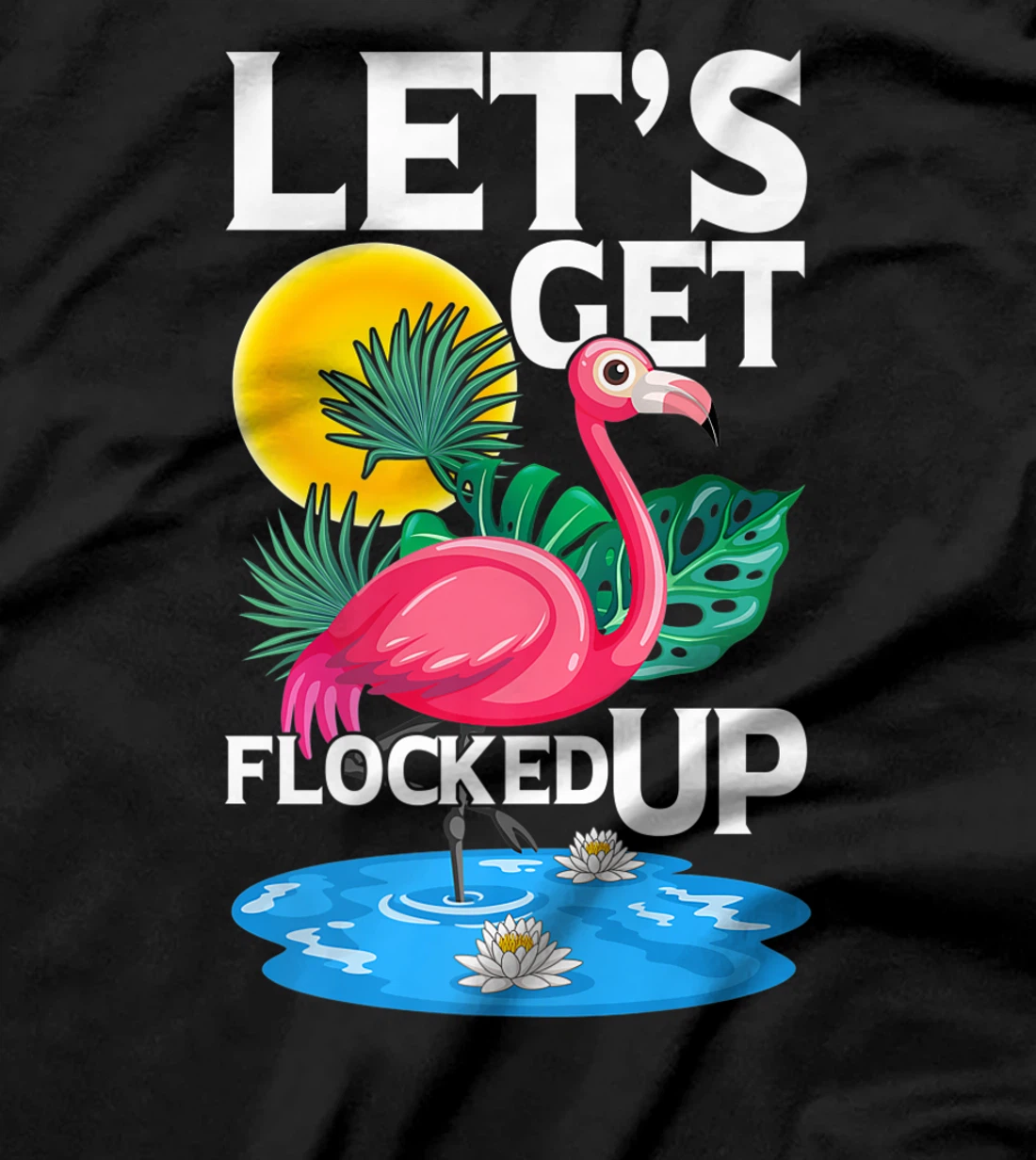  Let's Get Flocked Up Funny Colorful Falmingo Design Flamingo T-Shirt