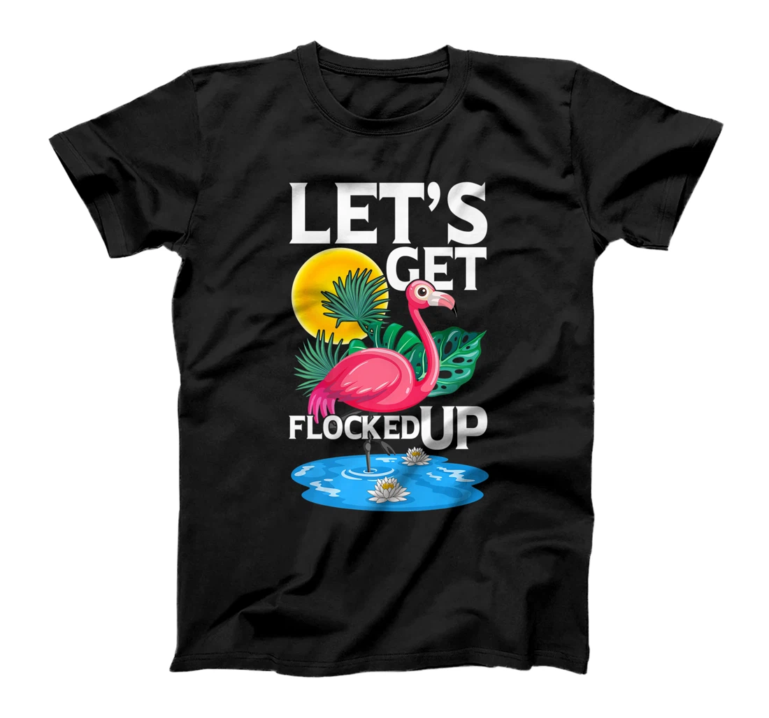  Let's Get Flocked Up Funny Colorful Falmingo Design Flamingo T-Shirt