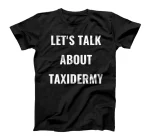  Lets talk taxidermy - Love Taxidermy Taxidermist T-Shirt