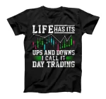  Life Has Ist Ups And Downs I Call It Day Trading Bull Market T-Shirt