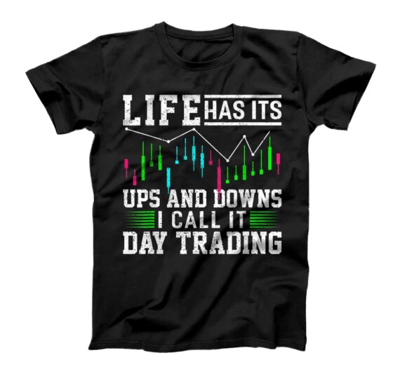  Life Has Ist Ups And Downs I Call It Day Trading Bull Market T-Shirt