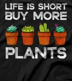  Life Is Short Buy More Plants Gardener Gift Gardening Garden T-Shirt