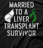  Liver Transplant Survivor Married Organ Warrior T-Shirt