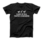  Look At All Those Chickens Funny T-Shirt