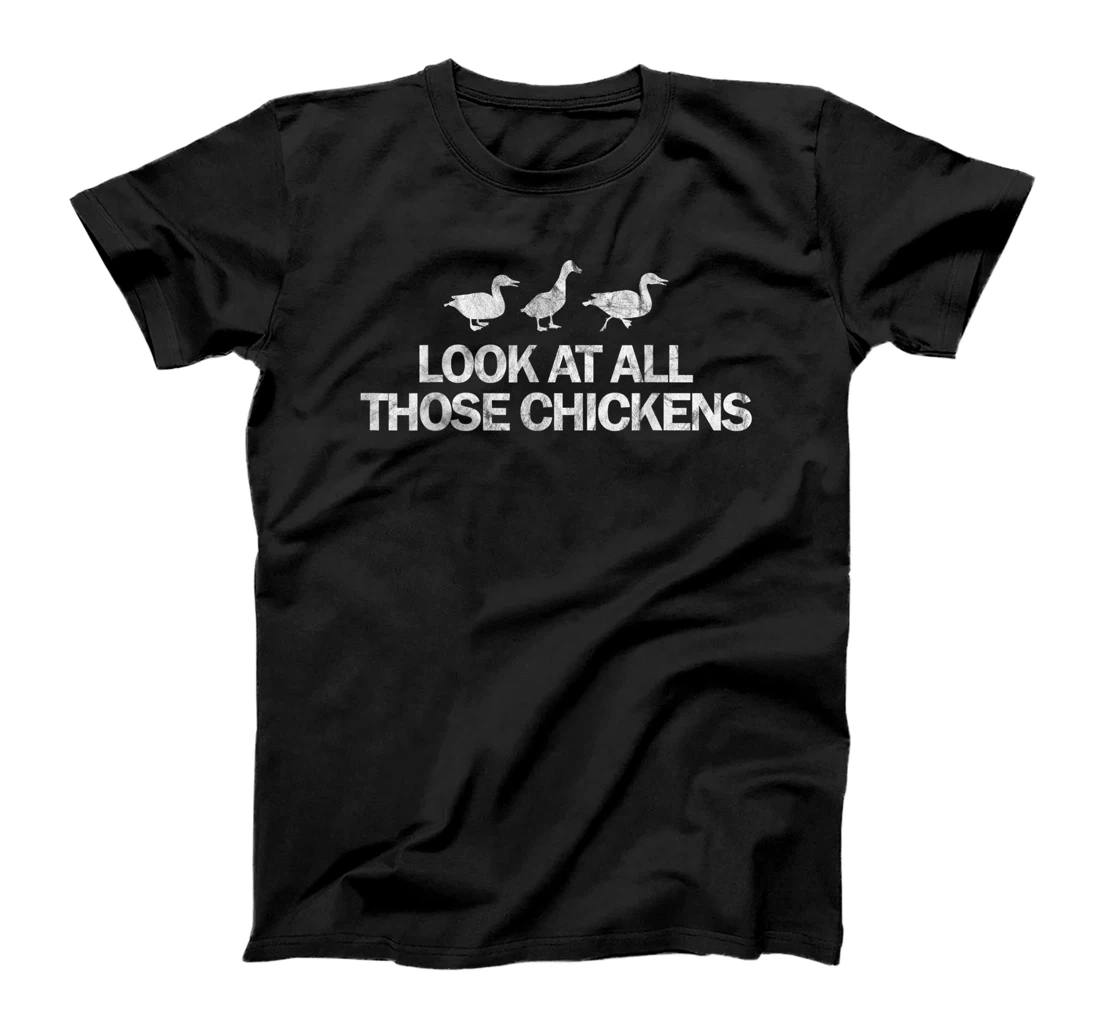  Look At All Those Chickens Funny T-Shirt