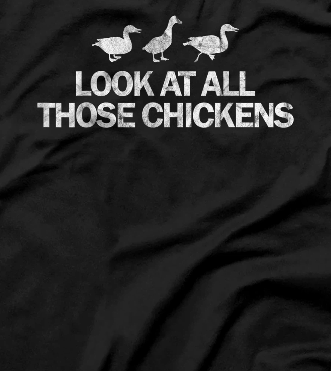Look at all those chickens funny t shirt