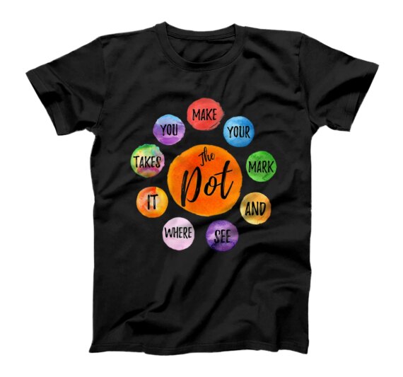  Make Your Mark Dot Day See Where It Takes You The Dot T-Shirt