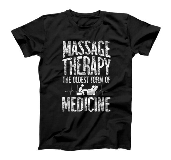  Massae therapy the oldest form of medicine Massage Therapist T-Shirt