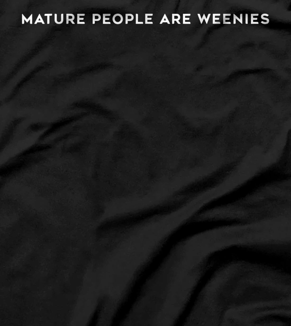  Mature People Are Weenies Funny Sayings T-Shirt