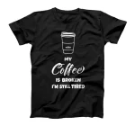  My Coffee Is Broken I'm Still Tired Fun T-Shirt