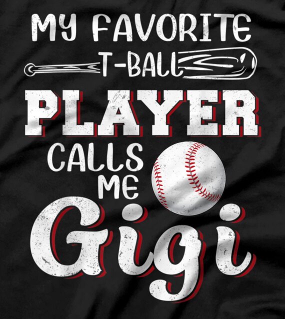  My Favorite T-Ball Player Calls Me Gigi Baseball Mother's Da T-Shirt