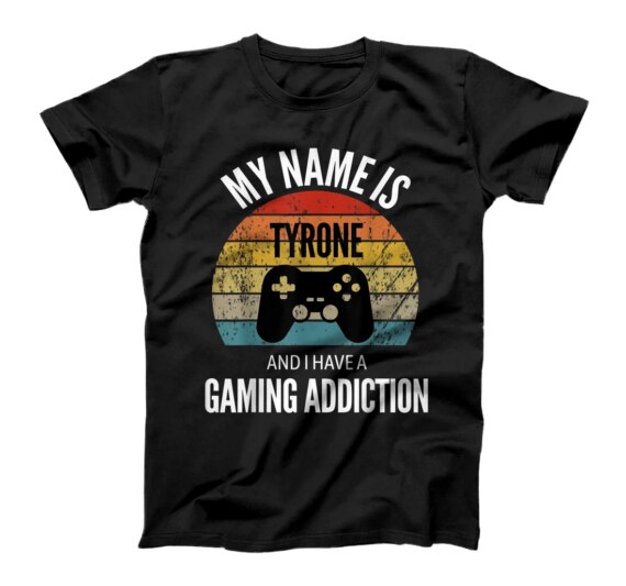  My Name Is Tyrone And I Have A Gaming Additiction T-Shirt