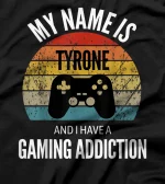  My Name Is Tyrone And I Have A Gaming Additiction T-Shirt