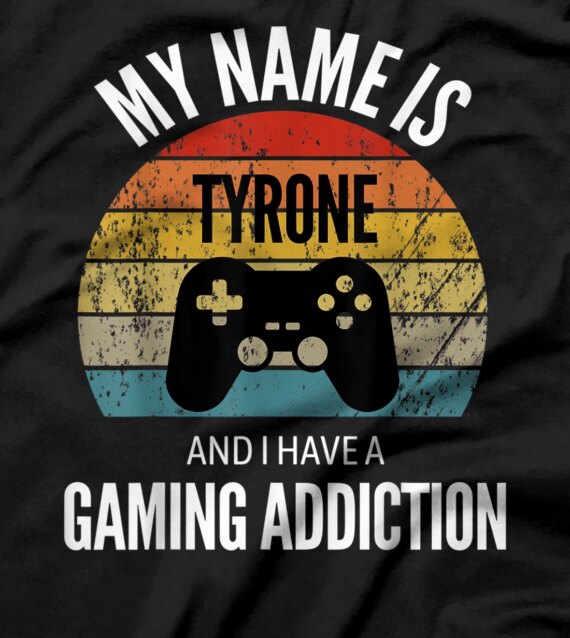  My Name Is Tyrone And I Have A Gaming Additiction T-Shirt
