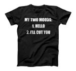  My Two Moods Hello I'll Cut You Sarcastic Hilarious T-Shirt