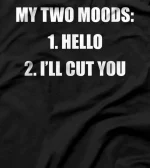  My Two Moods Hello I'll Cut You Sarcastic Hilarious T-Shirt