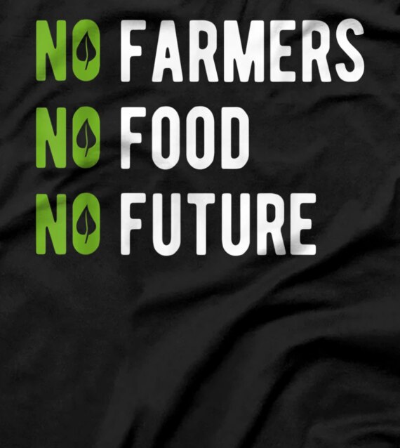  No farmers, no food, no future, for passionate farmers. T-Shirt