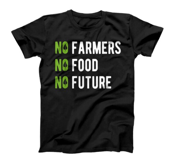  No farmers, no food, no future, for passionate farmers. T-Shirt