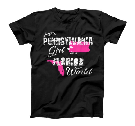  Pennsylvania Shirts Just a Pennsylvania girl in a Florida T-Shirt