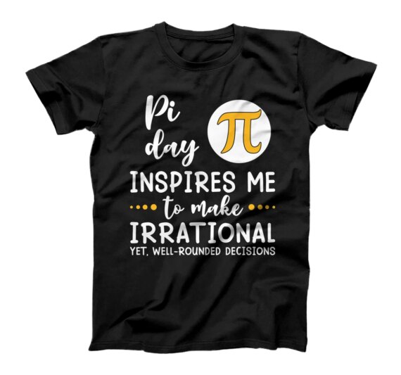  Pi Day Inspires Me To Make Irrational Tee Math Lover Teacher T-Shirt