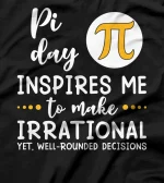  Pi Day Inspires Me To Make Irrational Tee Math Lover Teacher T-Shirt