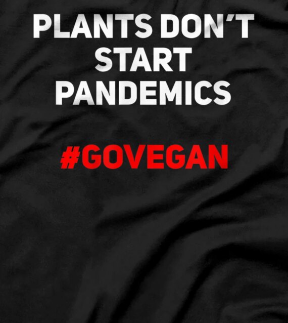  Plants Don’t Start Pandemics Vegan T-Shirt