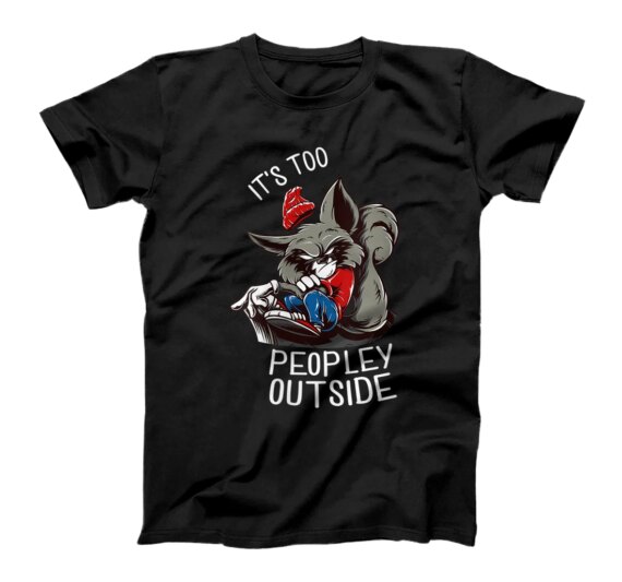   Raccoons It's Too Peopley Outside Funny Raccoon Introverts T-Shirt 